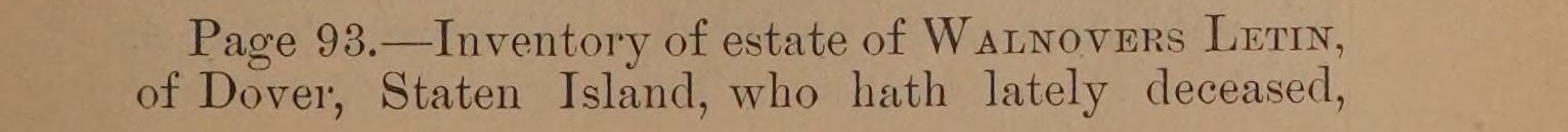 Printed text: Page 93. Inventory of estate of Walnovers Letin, of Dover, Staten Island, who hath lately deceased,